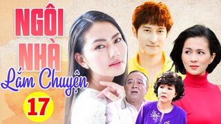 Phim Việt Nam Mới Nhất 2023 | NGÔI NHÀ LẮM CHUYỆN - TẬP 17 | Phim Gia Đình Việt Nam Hay Nhất 2023