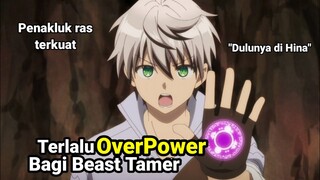 Terlalu OverPower bagi seorang beast tamer | alur cerita anime
