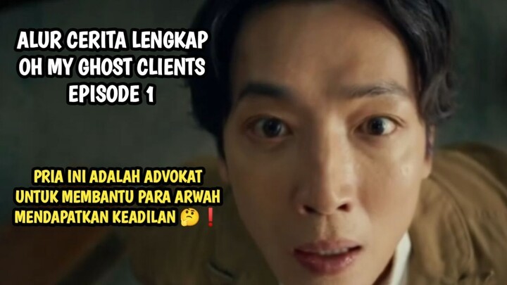 PENGACARA YANG MEMBANTU ARWAH UNTUK MENDAPATKAN KEADILAN - OH MY GHOST CLIENTS EPISODE 1