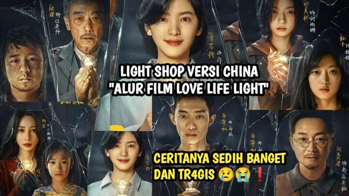 SIAPIN TISSUE NONTON INI- LIGHT SHOP VERSI CHINA, ALUR CERITA LOVE LIFE LIGHT FULL