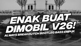 ENAK BUAT DI MOBIL V26! BASS EMPUK DJ ALWAYS BREAKDUTCH BOOTLEG [NDOO LIFE]