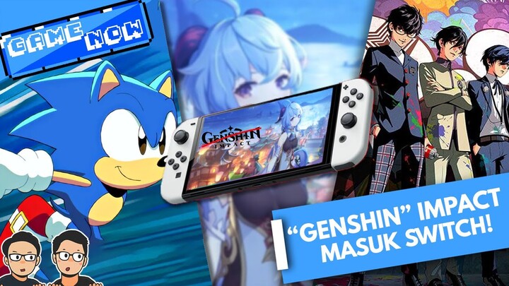 AKHIRNYA "GENSHIN" IMPACT MASUK SWITCH! Update Persona 25th! Sampai Xenoblade 3 Dimajuin! | #GameNow