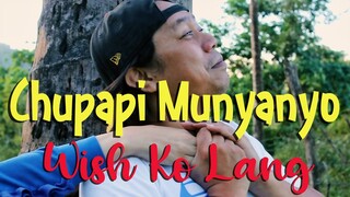 Chupapi Munyanyo Wish Ko Lang