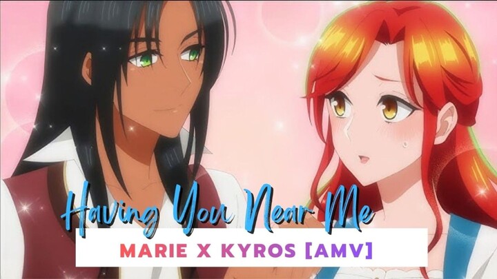 Marie x Kyros [AMV] Having You Near Me
