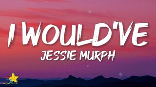 Jessie Murph - I Would've (Lyrics) | I would've  loved, woul've stayed up all night