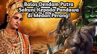 BALAS DENDAM PUTRA SAKUNI KEPADA PANDAWA DI MEDAN PERANG!