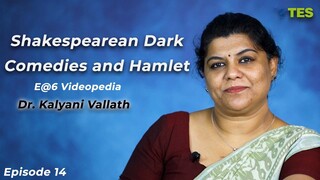 Shakespearean Dark Comedies & Hamlet | E@6 Videopedia | TES | Kalyani Vallath | NTA NET, K SET, GATE