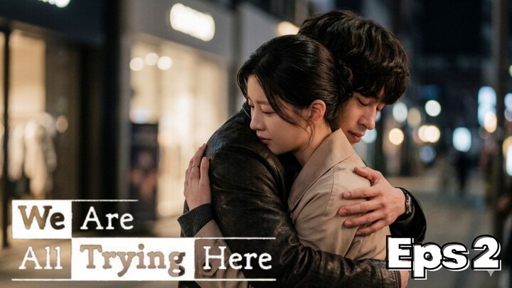 We Are All Trying Here Episode 2 Subtitle Bahasa Indonesia