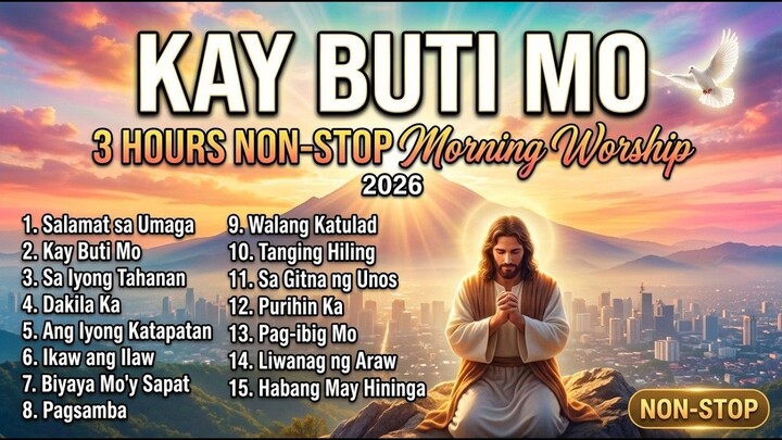 3 HOURS NON-STOP Morning Worship 2026 🙏 Pinaka-Inspiring Tagalog Christian Songs