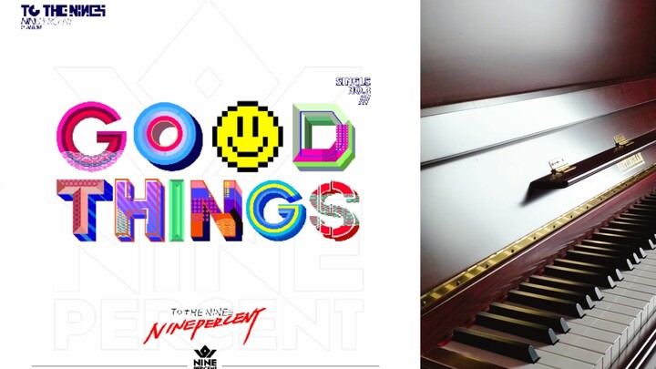 【钢琴】Good Things【NINEPERCENT】