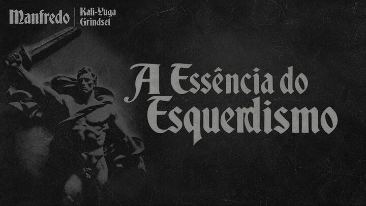 A Essência do Esquerdismo — Kali-Yuga Grindset #1