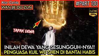 INILAH KEKUATAN DEWA YANG SESUNGGUH NYA !! - Alur Cerita Donghua #WJDZ (PART 130)