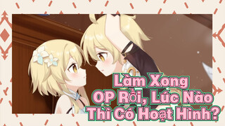 Làm Xong OP Rồi, Lúc Nào Thì Có Hoạt Hình?