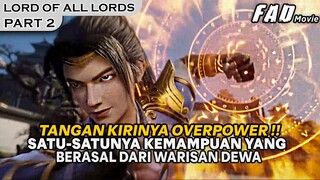 TANGAN KIRI DARI PRIA SATU INI TERLALU OVERPOWER !! -ALUR LORD OF ALL LORDS PART 2
