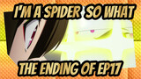 [I'm a Spider, So What?] The Ending of EP17_B