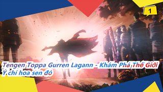 Tengen Toppa Gurren Lagann - Khám Phá Thế Giới|[Hoành tráng MAD] Ý chí hoa sen đỏ_1