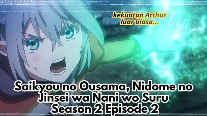 Saikyou no Ousama, Nidome no Jinsei wa Nani wo Suru Season 2 Episode 2: Kekuatan Arthur Meningkat!