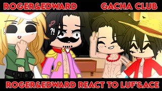 [ P. Roger&Edward react to Luffy &Ace (+Joyboy?) | GCRV | 67K♡ | Gacha Club | Hikari Inuzuka ]