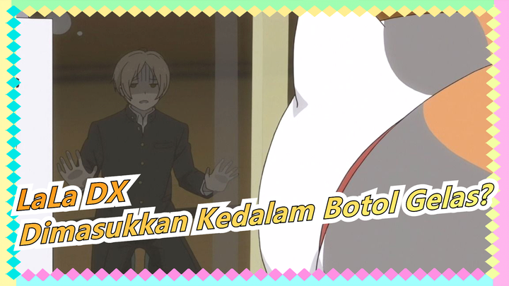 Catatan Pertemanan Natsume | [Madara & Natsume] 4-6 Natsume Dimasukkan Kedalam Botol Gelas