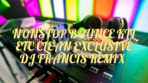 Nonstop Bounce Ktl Etc Clean Exclusive Dj Francis Remix