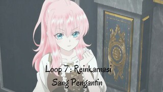 Loop 7 : Kisah Reinkarnasi Sang Pengantin