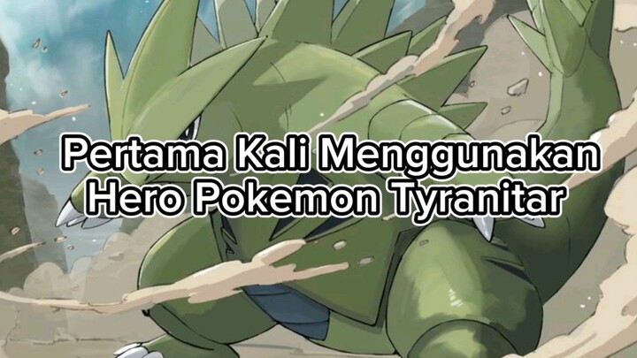 Pertama Kali Menggunakan Hero Pokemon Tyranitar