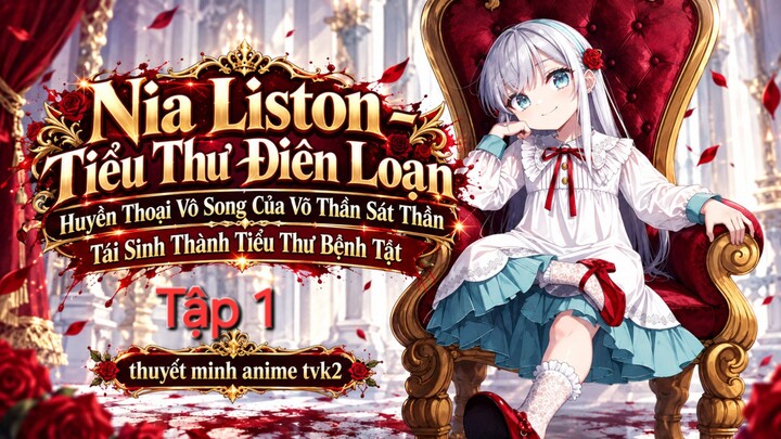 Nia Liston Tiểu Thư Điên Loạn Huyền Thoại Vô Song Của Võ Thần Sát Thần Tái Sinh Thành Tiểu Thư Bệnh