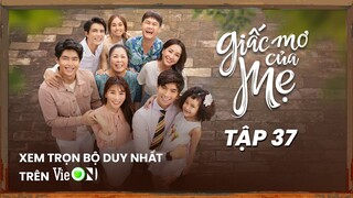Giấc Mơ Của Mẹ - Tập 37 | Xem trọn bộ 87 tập trên ứng dụng VieON
