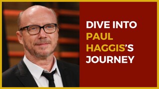 Dive Into Paul Haggis’s Journey