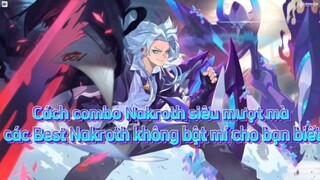 CÁCH COMBO NAKROTH SIÊU MƯỢT MÀ CÓ LẼ MỌI NGƯỜI CHƯA BIẾT !!