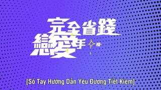 Sổ Tay Hướng Dẫn Yêu Đương Tiết Kiệm EP 9 [Sub Việt]