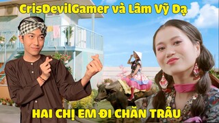 CrisDevilGamer và Lâm Vỹ Dạ HAI CHỊ EM ĐI CHĂN TRÂU