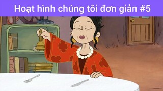 hoạt hình Chúng tôi đơn giản phần 5