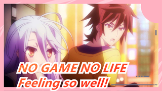 NO GAME NO LIFE| Feeling so well!