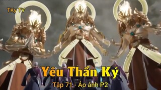 Yêu Thần Ký Tập 71 - Ảo ảnh P2