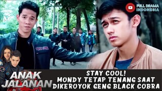 STAY COOL! MONDY TETAP TENANG SAAT DIKEROYOK GENG BLACK COBRA - ANAK JALANAN