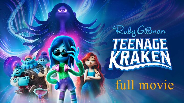 RUBY GILLMAN, TEENAGE KRAKEN Watch now full movie