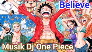 BELIEVE - OST KARTUN ONE PIECE + REMIX MUSIK DJ TERBARU