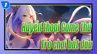 [Huyền thoại Game thủ] Trò chơi bắt đầu_1