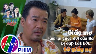 Giấc mơ làm lại cuộc đời của Hà bị dập tắt bởi... tờ giấy nợ | TÌNH YÊU BẤT TỬ
