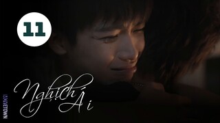 Tập 11| Nghịch Ái - Revenged Love (Điền Hữu Ninh, Tử Du, Lưu Hiên Thừa,...).