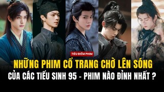 So kè những phim cổ trang chờ lên sóng của các tiểu sinh 95: Phim nào đáng kỳ vọng nhất ?