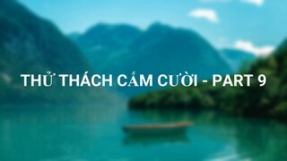 THỬ THÁCH CẤM CƯỜI - PART 9