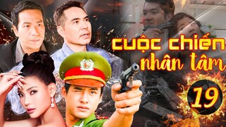 PHIM HÌNH SỰ VIỆT NAM 2023 | CUỘC CHIẾN NHÂN TÂM - TẬP 19 | PHIM BỘ HÌNH SỰ MỚI NHẤT 2023