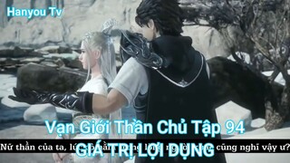 Vạn Giới Thần Chủ Tập 94-GIÁ TRỊ LỢI DỤNG