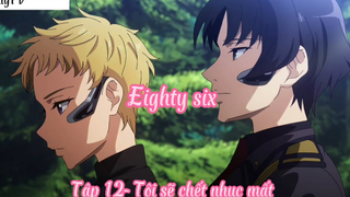 Eighty six _Tập 12- Tôi sẽ chết nhục mất