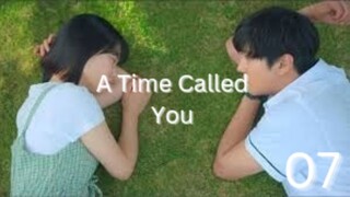 A Time Called You 2023 - Ep 7 [Eng Sub]