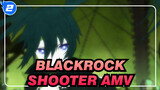 BLACKROCK SHOOTER AMV_2