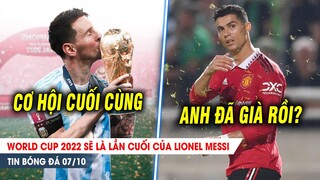 BẢN TIN 7/10| World Cup 2022 sẽ là LẦN CUỐI của Messi; Ronaldo vô duyên, MU chật vật thắng ở C2