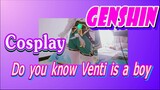 [Genshin,  Cosplay] Do you know Venti is a boy?